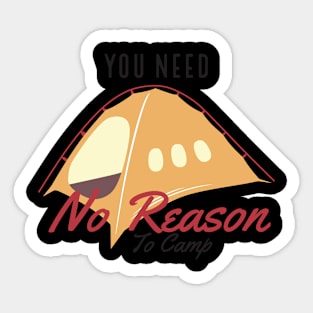 You Need No Reason to Camp Sticker